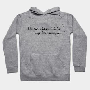 I don’t care what you think of me - script - black Hoodie